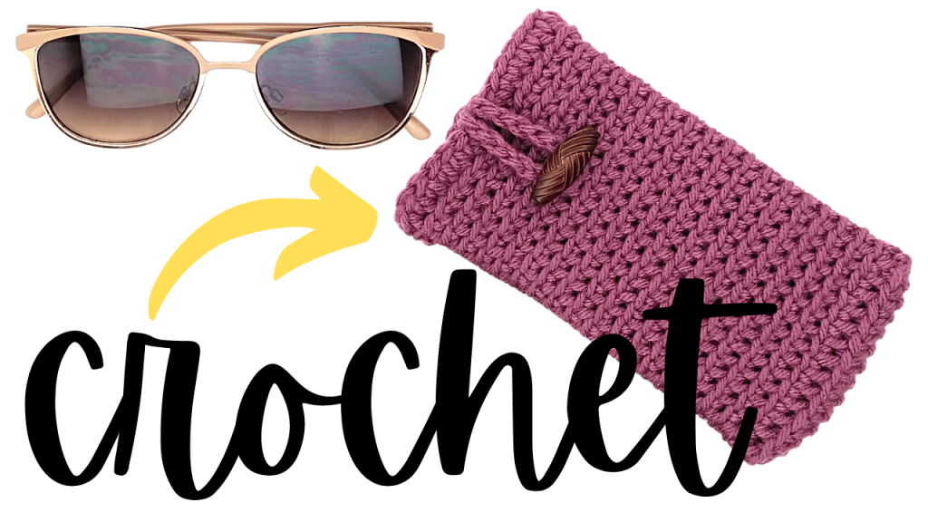 How to Crochet a Sunglasses Case Tutorial
