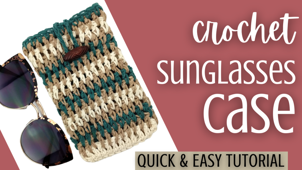 Easy Crochet Sunglasses Case Tutorial