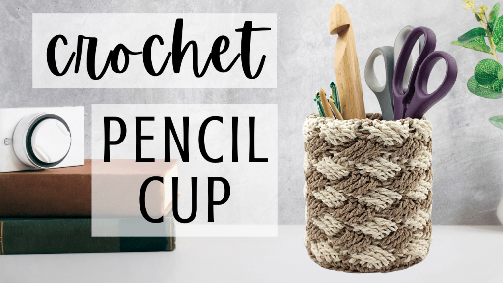How to Crochet a Pencil Cup
