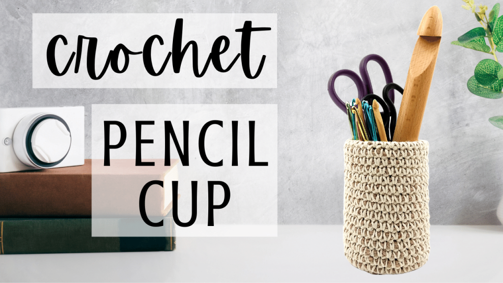 Crochet Sturdy Pencil Cup